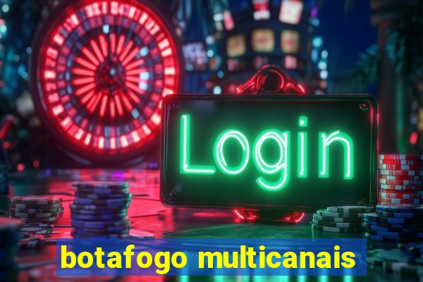 botafogo multicanais